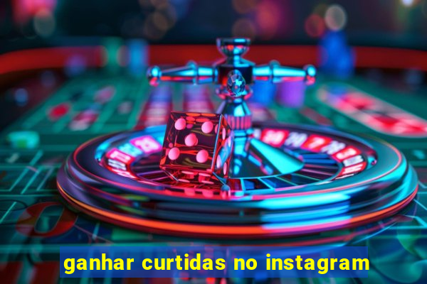 ganhar curtidas no instagram