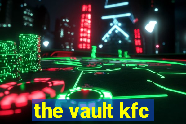 the vault kfc