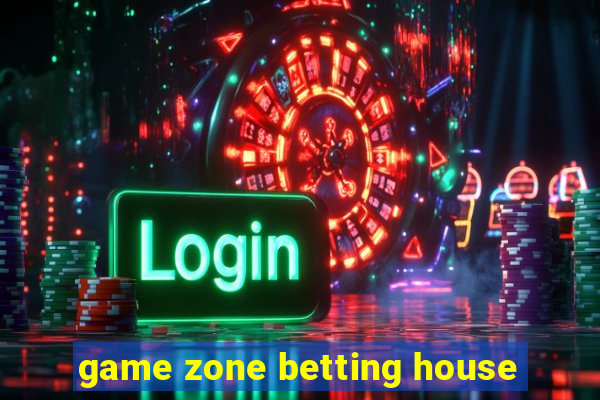 game zone betting house