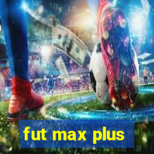 fut max plus