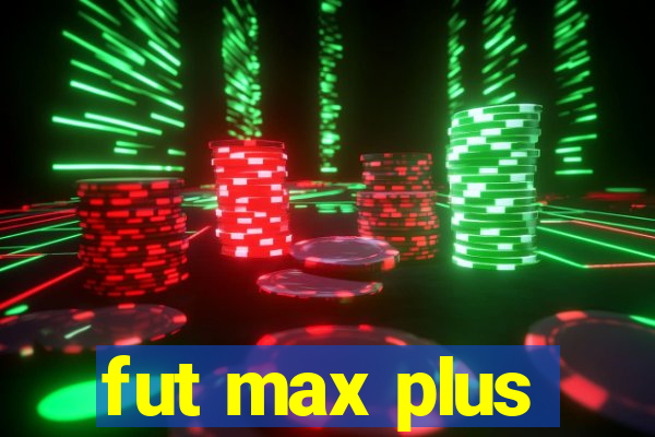 fut max plus