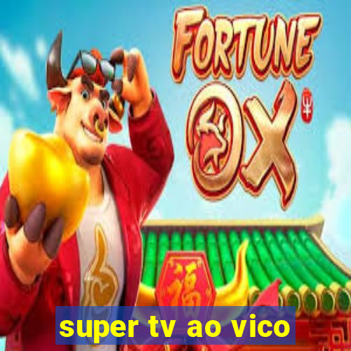 super tv ao vico