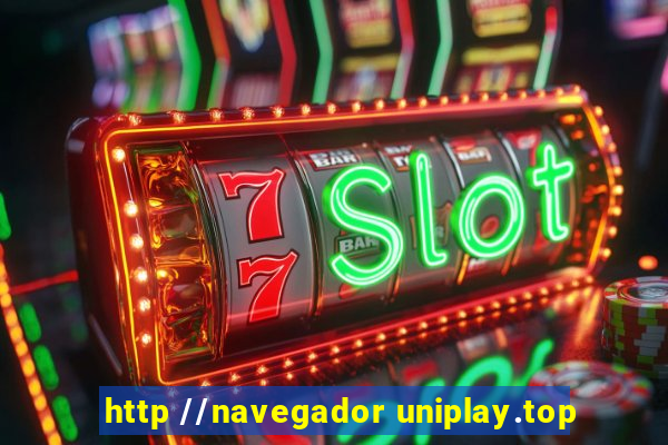 http //navegador uniplay.top