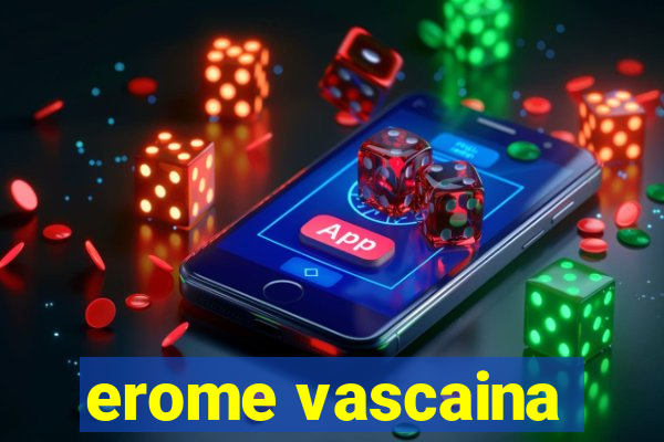 erome vascaina