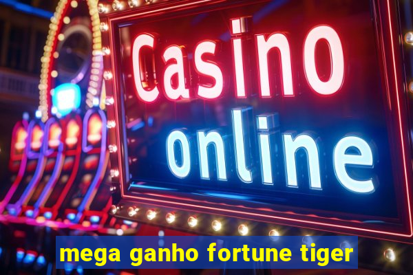 mega ganho fortune tiger