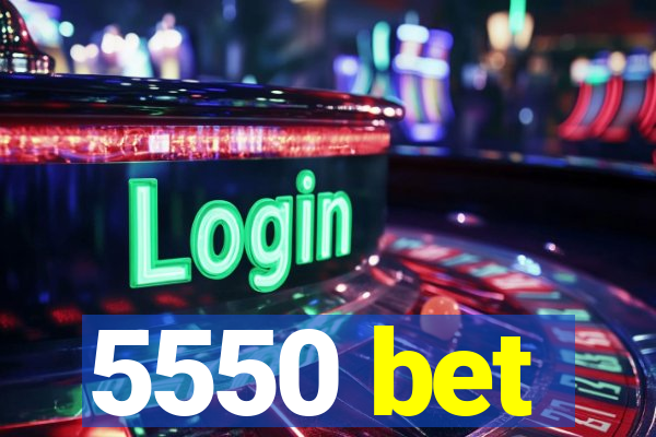 5550 bet