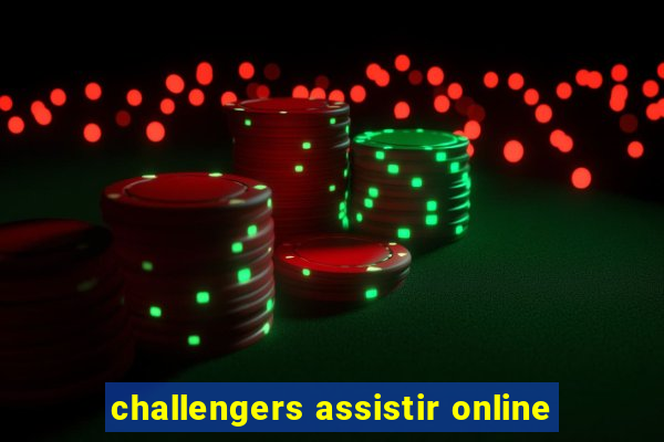 challengers assistir online