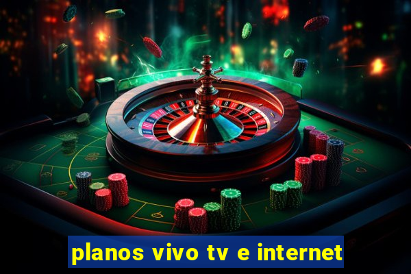 planos vivo tv e internet