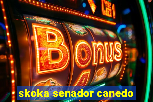 skoka senador canedo