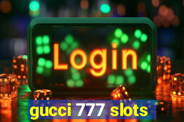 gucci 777 slots