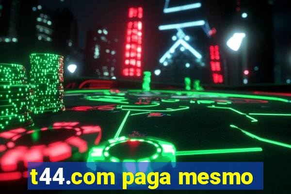 t44.com paga mesmo