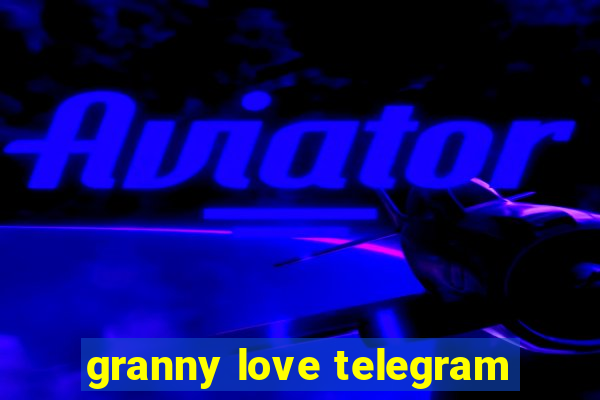 granny love telegram