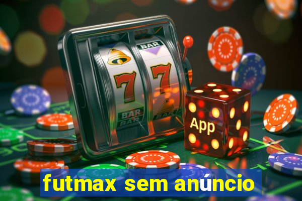 futmax sem anúncio