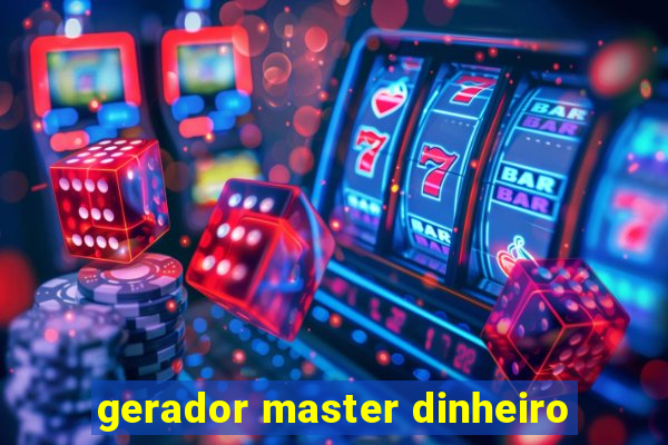 gerador master dinheiro