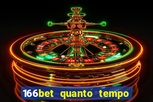 166bet quanto tempo demora para cair na conta