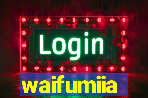 waifumiia