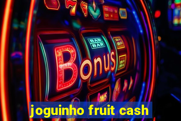 joguinho fruit cash