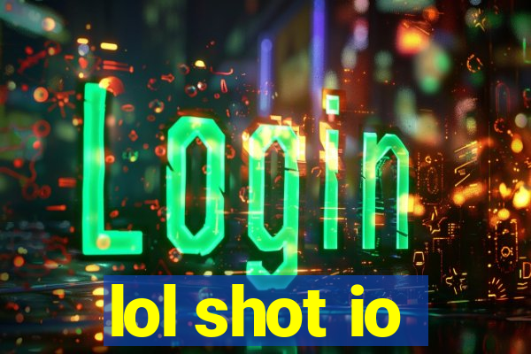 lol shot io