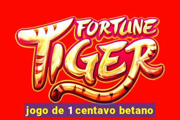 jogo de 1 centavo betano