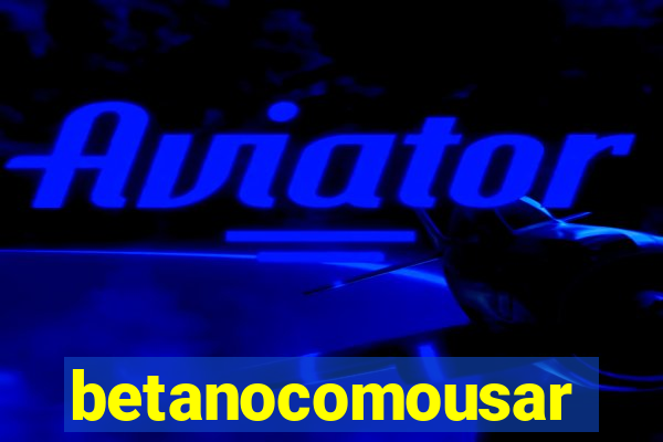 betanocomousar