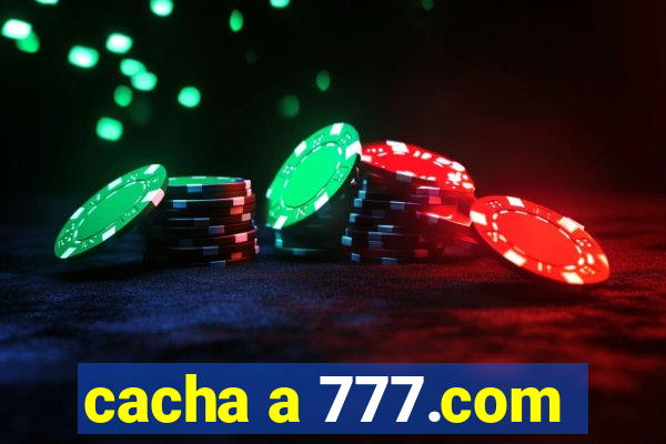 cacha a 777.com