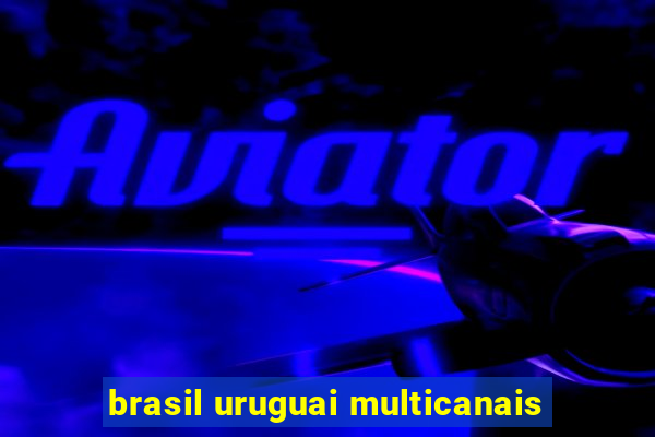 brasil uruguai multicanais