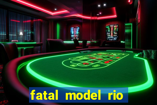 fatal model rio claro sp