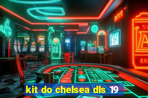 kit do chelsea dls 19