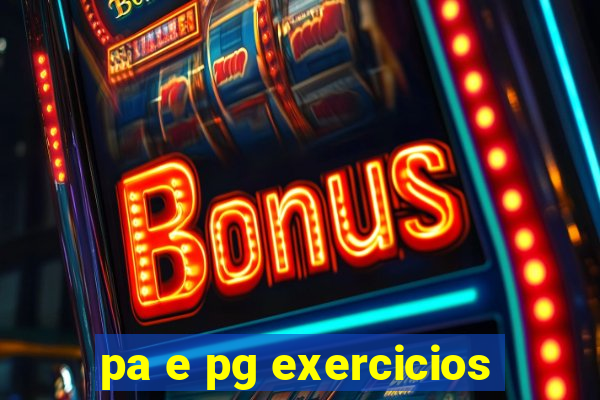 pa e pg exercicios