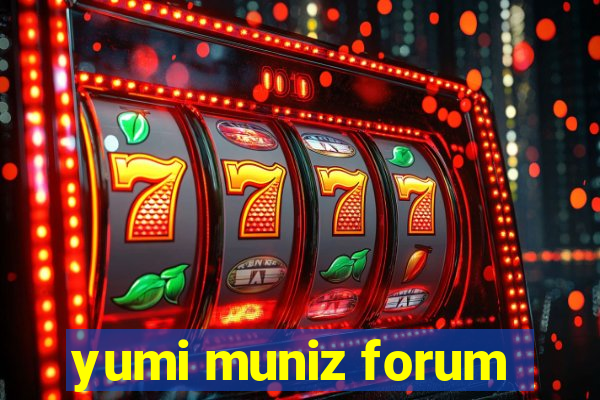 yumi muniz forum