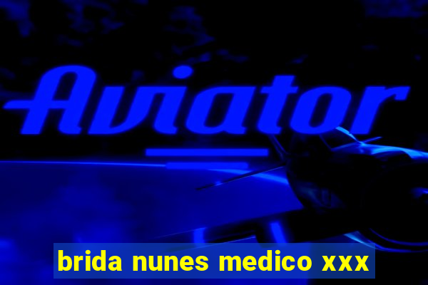 brida nunes medico xxx