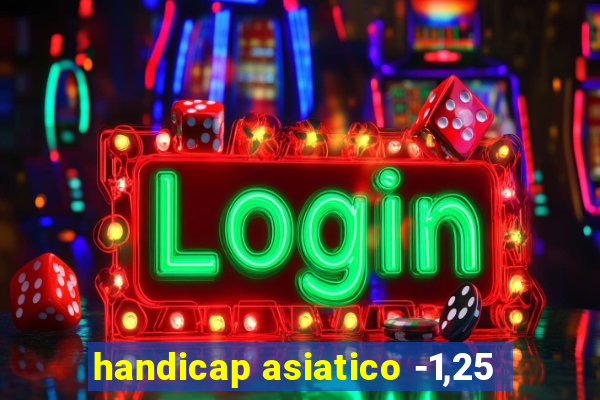 handicap asiatico -1,25