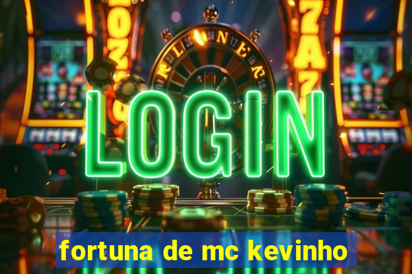 fortuna de mc kevinho