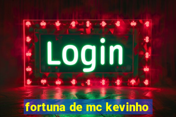 fortuna de mc kevinho