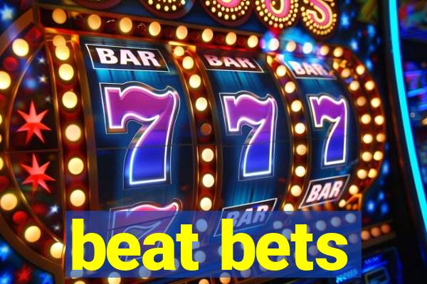 beat bets