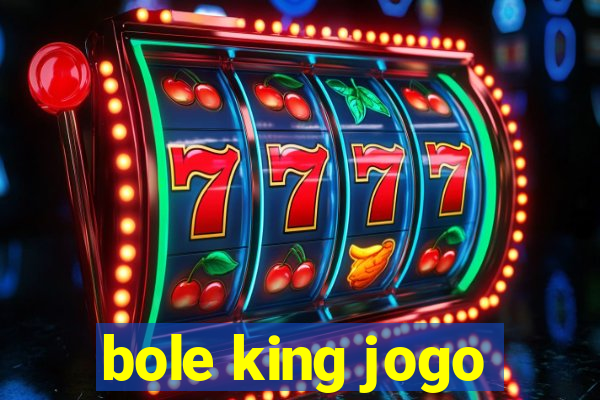 bole king jogo