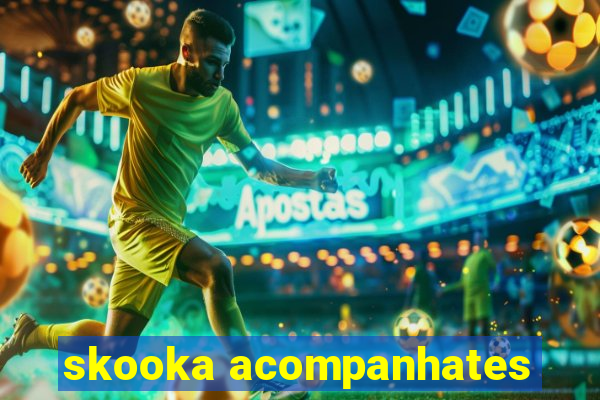 skooka acompanhates