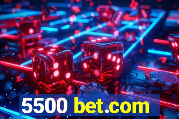 5500 bet.com