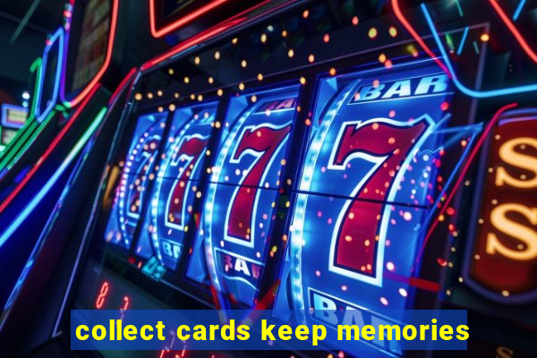 collect cards keep memories