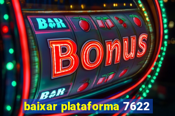 baixar plataforma 7622