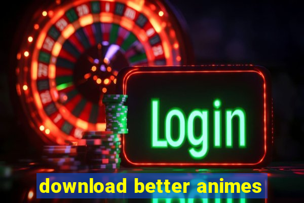 download better animes