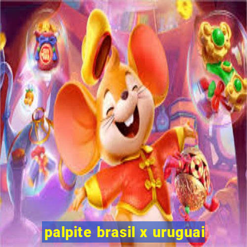 palpite brasil x uruguai