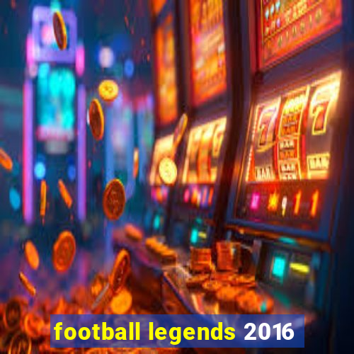 football legends 2016