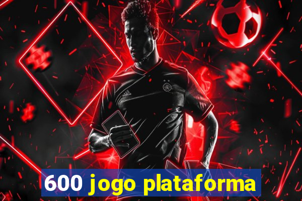 600 jogo plataforma