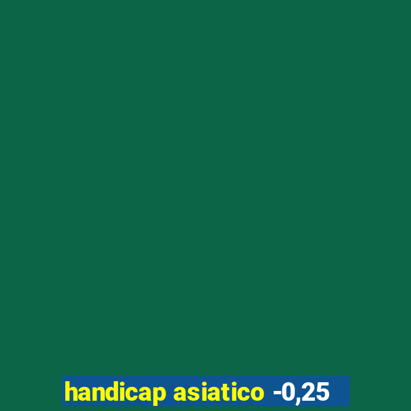 handicap asiatico -0,25