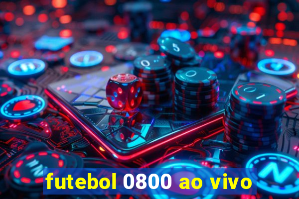 futebol 0800 ao vivo