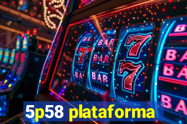 5p58 plataforma