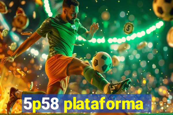 5p58 plataforma