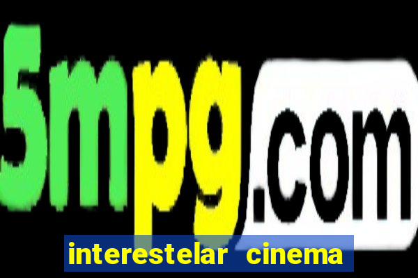 interestelar cinema 2024 cinemark