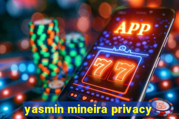 yasmin mineira privacy